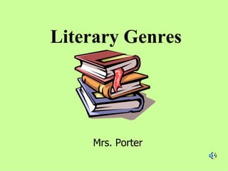 Literary Genres Mrs. Porter 
