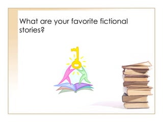 What are your favorite fictional stories?  
