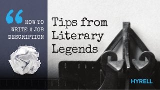 Tips from
Literary
Legends
HOW TO
WRITE A JOB
DESCRIPTION
 