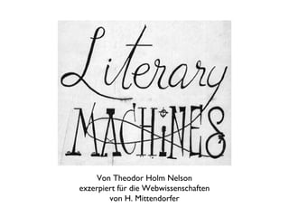 Von Theodor Holm Nelson
exzerpiert für die Webwissenschaften
        von H. Mittendorfer
 
