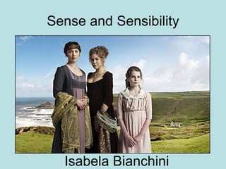 Sense and Sensibility Isabela Bianchini 