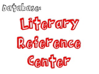 Database:

Literary
Reference
Center

 