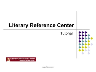 Literary Reference Center
                                Tutorial




            support.ebsco.com
 