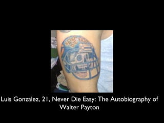 Luis Gonzalez, 21, Never Die Easy: The Autobiography of
Walter Payton
 