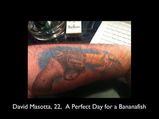 David Masotta, 22, A Perfect Day for a Bananafish
 