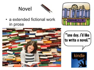 Novel
• a extended fictional work
in prose
 