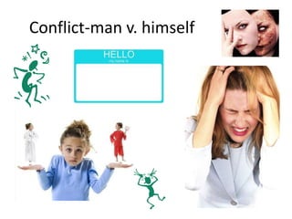 Conflict-man v. himself
 
