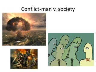 Conflict-man v. society
 