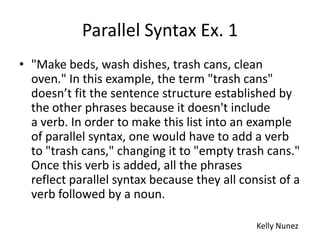 Parallel Syntax Ex. 1
• "Make beds, wash dishes, trash cans, clean
  oven." In this example, the term "trash cans"
  doesn...