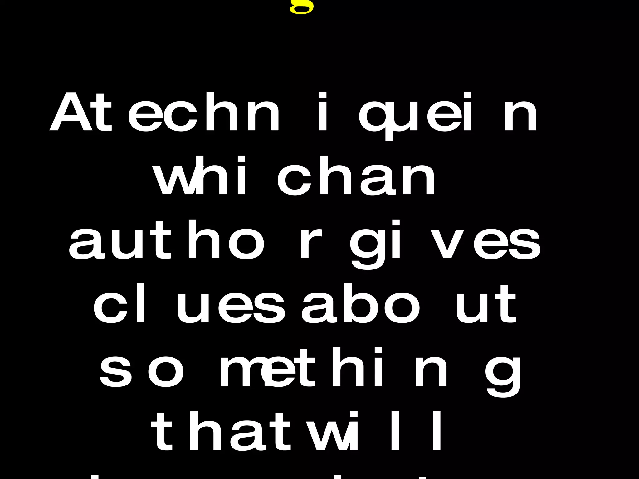 Foreshadowing A technique in which an author gives clues about something that will happen later in the story.  