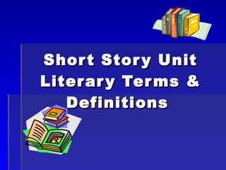 Short Story Unit Literary Terms & Definitions  