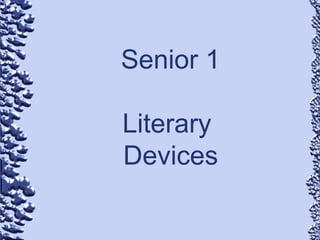 Senior 1
Literary
Devices
 