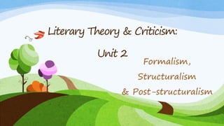 Literary Theory & Criticism:
Unit 2
Formalism,
Structuralism
& Post-structuralism
 