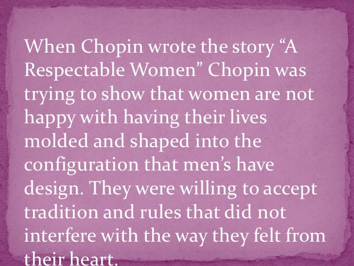 a respectable woman by kate chopin “’athenaise’ (1895) is kate chopin’s richest short story, a nineteenthcentury classic it shares with ‘a - respectable woman” the central presence of. a respectable woman by kate chopin “’athenaise’ (1895) is kate chopin’s richest short story, a nineteenthcentury classic it shares with ‘a - respectable woman” the central presence of.
