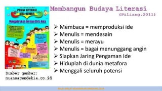 BALAI DIKLAT KEAGAMAAN BANDUNG 2014
 Membaca = memproduksi ide
 Menulis = mendesain
 Menulis = merayu
 Menulis = bagai menunggang angin
 Siapkan Jaring Pengaman Ide
 Hiduplah di dunia metafora
 Menggali seluruh potensi
 