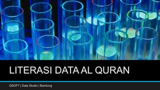 LITERASI DATA AL QURAN
QSOFT | Data Studio | Bandung
 