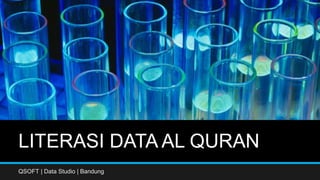 LITERASI DATA AL QURAN
QSOFT | Data Studio | Bandung
 