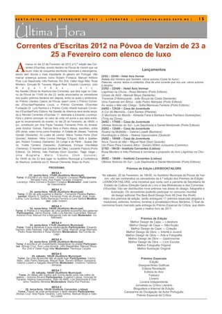 SEXTA-FEIRA, 24 DE FEVEREIRO DE 2012                                      |      LITERATAS             |   LITERATAS.BLOGS.SAPO.MZ |                            15


Última Hora
Correntes d’Escritas 2012 na Póvoa de Varzim de 23 a
         25 a Fevereiro com elenco de luxo

A
         rranca no dia 23 de Fevereiro de 2012 a13.ª edição das Cor-
         rentes d’Escritas, evento literário na Póvoa de Varzim que vai
         reunir mais de cinquenta escritores nacionais e estrangeiros,                                          Lançamentos
sendo sem dúvida o mais importante do género em Portugal. Vão
                                                                          22/02 – 22h00 – Hotel Axis Vermar
marcar presença autores como Rubem Fonseca, Manuel António
                                                                          Balada dos Homens que Sonham, vários autores (Clube do Autor)
Pina, Luis Sepúlveda, Inês Pedrosa, Rui Zink, Valter Hugo Mão, Rosa       Palavras, versos, textos e contextos: Elos de uma corrente que nos une, vários autores
Montero, Gonçalo M. Tavares, Miguel Real, Eduardo Lourenço, Júlio         (Literarte)
M      a    g    a    l   h    ã     e    s    ,         e    t  c    .   23/02 – 22h00 – Hotel Axis Vermar
Na Sessão Oficial de Abertura das Correntes, que terá lugar no Casi-      Lágrimas na Chuva - Rosa Montero (Porto Editora)
no da Póvoa às 11h00 do dia 23, serão anunciados os vencedores            Cinzas de Abril - Manuel Moya (Sextante)
dos quatro prémios literários em disputa, entre os quais o ambiciona-     Travessa D’Abençoada - João Bouza da Costa (Sextante)
do Prémio Literário Casino da Póvoa, assim como o Prémio Corren-          Uma Fazenda em África - João Pedro Marques (Porto Editora)
tes d’Escritas/Papelaria Locus, o Prémio Correntes d’Escritas/            Às vezes o Mar não Chega - Sofia Marrecas Ferreira (Porto Editora)
Fundação Dr. Luís Rainha e o Prémio Conto Infantil Ilustrado Corren-      24/02 – 12h30 – Casa da Juventude
tes d’Escritas/Porto Editora. Na Sessão de Abertura será ainda lança-     A Cor da Memória - Care Santos (Planeta)
da a Revista Correntes d’Escritas 11, dedicada a Eduardo Lourenço.        O Murmúrio do Mundo - Almeida Faria e Bárbara Assis Pacheco (ilustrações)
Para o prémio principal, no valor de vinte mil euros e que será entre-    (Tinta da China)
gue no encerramento do evento, no dia 25 de Fevereiro, às 18h00, o        24/02 – 17h00 – Casa da Juventude
júri, constituído por Ana Paula Tavares, Fernando Pinto do Amaral,        Últimas Notícias do Sul - Luis Sepúlveda e Daniel Mordzinski (Porto Editora)
José António Gomes, Patrícia Reis e Pedro Mexia, escolheu, entre          25/02 – 12h00 – Casa da Juventude
200 obras, estes livros como finalistas: A Cidade de Ulisses, Teolinda    Rostos na Multidão – Valeria Luiselli (Bertrand)
Gersão (Sextante); As Luzes de Leonor, Maria Teresa Horta (Dom            Humilhação e Glória – Helena Vasconcelos (Quetzal)
Quixote); Adoecer, Hélia Correia (Relógio D’Água); Bufo e Spallan-        25/02 – 18h00 – Casa da Juventude
zan, Rubem Fonseca (Sextante); Do Longe e do Perto - Quase Diá-           Nova Teoria do Mal – Miguel Real (Dom Quixote)
rio, Yvette Centeno (Sextante); Dublinesca, Enrique Vila-Matas            Um Piano Para Cavalos Altos - Sandro Willim Junqueira (Caminho)
(Teorema); O Homem que Gostava de Cães, Leonardo Padura (Porto            27/02 - 18h30 - Instituto Cervantes (Lisboa)
Editora); Os Íntimos, Inês Pedrosa (Dom Quixote); Tiago Veiga –           Rosa Montero e Inês Pedrosa à conversa a propósito do livro Lágrimas na Chu-
Uma       Biograf ia,     Mári o      Cl áudi o    (Dom     Q uixot e).   va
Às 15h00 do dia 23 terá lugar no Auditório Municipal a Conferência        28/02 – 18h00 – Instituto Cervantes (Lisboa)
de Abertura, proferida por D. Manuel Clemente, Bispo do Porto.            Últimas Notícias do Sul – Luis Sepúlveda e Daniel Mordzinski (Porto Editora)
                            PROGRAMA                                                              Prémios de Edição LER/BOOKTAILORS
                              MESA 1
          23, quinta-feira, 17h00 (Auditório Municipal)                       No sábado, 25 de Fevereiro, às 19h30, no Auditório Municipal da Póvoa de Var-
Tema: A Escrita é um risco total – Eduardo Lourenço Participantes:              zim, vão ser conhecidos os vencedores da 4.ª edição dos Prémios de Edição
           Almeida Faria, Ana Paula Tavares, Eduardo
Lourenço, Hélia Correia e Rubem Fonseca Moderador: José Carlos                LER/BOOKTAILORS, uma iniciativa que conta com a parceria da Secretaria de
                          de Vasconcelos                                        Estado da Cultura (Direção-Geral do Livro e das Bibliotecas) e das Correntes
                                MESA 2                                         d’Escritas. Vão ser distribuídos nove prémios nas áreas do design, fotografia e
             24, sexta-feira, 10h30 (Auditório Municipal)                             ilustração. Os vencedores poderão participar no concurso mundial
 Tema: O fim da arte superior é libertar – Fernando Pessoa Partici-                   de design editorial The Best Book Design from All Over the World.
 pantes: Alberto S. Santos, Fernando Pinto do Amaral, José Jorge
Letria, Luís Quintais, Sofia Marrecas Ferreira e Care Santos Modera-           Além dos prémios de edição, serão entregues 11 prémios especiais dirigidos a
                           dor: João Gobern                                    tradutores, editores, livreiros, livrarias e jornalistas/críticos literários. O final da
                              MESA 3                                          cerimónia ficará marcado pela entrega do Prémio Especial da Crítica, que distin-
           24, sexta-feira, 15h00 (Auditório Municipal)                                                   guirá o melhor livro de 2011.
Tema: A Poesia é o resultado de uma perfeita economia das palavras
 Participantes: Jaime Rocha, João Luís Barreto Guimarães, Manuel
António Pina, Manuel Rui e Margarida Vale de Gato Moderador: Ivo
                              Machado                                                                       Prémios de Edição
                               MESA 4                                                                Melhor Design de Capa — Literatura
            24, sexta-feira, 17h30 (Auditório Municipal)                                            Melhor Design de Capa — Não-ficção
Tema: Toda a literatura é pura especulação Participantes: Eduardo
Sacheri, Inês Pedrosa, João Bouza da Costa, Manuel Jorge Marmelo,                                    Melhor Design de Capa — Coleção
 Pedro Rosa Mendes e Rosa Montero Moderadora: Bia Corrêa do                                       Melhor Design de Obra — Infantil e Juvenil
                                Lago                                                              Melhor Design de Obra — Arte e Fotografia
                              MESA 5                                                               Melhor Design de Obra — Gastronomia
           24, sexta-feira, 22h00 (Auditório Municipal)                                            Melhor Design de Obra — Livro Escolar
Tema: A escrita é um investimento inesgotável no prazer Participan-
tes: Afonso Cruz, Ana Luísa Amaral, Júlio Magalhães, Manuel Moya,                                         Melhor Fotografia Original
     Rui Zink e Valter Hugo Mãe Moderador: Henrique Cayatte                                               Melhor Ilustração Original
                              MESA 6
             25, sábado, 10h30 (Auditório Municipal)
Tema: Da crise da escrita não se pode fugir Participantes: Carmo                                           Prémios Especiais
Neto, João Pedro Marques, Miguel Real, Sandro William Junqueira,
Valeria Luiselli e Salgado Maranhão Moderador: Onésimo Teotónio                                                    Edição
                              Almeida                                                                    Designer/Artes Gráficas
                                                                                                            Editora Revelação
                               MESA 7
             25, sábado, 16h00 (Auditório Municipal)                                                          Editora do Ano
   Tema: As ideias são fundos que nunca darão juros nas mãos do                                                   Tradutor
talento – Antoine Rivarol Participantes: Eugénio Lisboa, Gonçalo M.
Tavares, Helena Vasconcelos, João de Melo, Luis Sepúlveda e Oné-                                                  Livreiro
      simo Teotónio Almeida Moderadora: Maria Flor Pedroso                                                Livraria Independente
                                                                                                       Jornalista ou Crítico Literário
                             MESA 8
       28, terça-feira, 18h30 (Instituto Cervantes, Lisboa)                                           Blogosfera e Internet de Edição
 Tema: Traços de crise enriquecem o texto literário Participantes:                               Campanha de Divulgação de Autor Português
Afonso Cruz, Ana Paula Tavares, Care Santos, Manuel Moya e Vale-
                            ria Luiselli                                                                Prémio Especial da Crítica
 