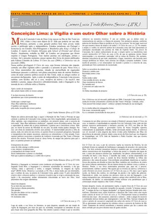 SEXTA-FEIRA, 02 DE MARÇO DE 2012                                         |   LITERATAS               |    LITERATAS.BLOGS.SAPO.MZ |                                   13


Ensaio                                                                  Carmen Lucia Tindó Ribeiro Secco - UFRJ

Conceição Lima: a Vigília e um outro Olhar sobre a História

M
           aria da Conceição Costa de Deus Lima nasceu na Ilha de São Tomé em                 submerso na memória histórica. É um ser cindido, que se debate entre as
           1961, trinta e cinco anos depois de D. Alda que poderia ser sua mãe.               reminiscências do outrora e a fratura do presente. Nos primeiros poemas, conforme
           Pertence, portanto, a uma geração poética bem mais jovem, tendo                    palavras de Inocência Mata no prefácio ao livro, há a procura "de um lugar matricial
escrito e publicado após a independência. Estudou jornalismo em Portugal e                    em que assenta a busca da utopia e do sonho" ( O Útero da casa, p. 12). No entanto,
                                                                                              a utopia e o sonho, no universo poético de Conceição Lima, não mais apresentam as
licenciou-se em Estudos Afro-Portugueses e Brasileiros pelo King´s College de
                                                                                              conotações encontradas nos poemas de Alda do Espírito Santo. Na poiesis de
Londres. É mestre em Estudos Africanos pela School of Oriental and African                    Conceição, há o pleno conhecimento de que o templo mátrio se transformou num
Studies. Atualmente, trabalha na BBC de Londres em programas que dizem                        castelo melancólico (O Útero da casa, p.18), de que as quimeras sociais foram
respeito à Língua Portuguesa. Tem muitos poemas em antologias, jornais e                      interrompidas e se encontram soterradas, sob as ruínas da História. Há, portanto,
revistas. Até o presente momento, possui apenas dois livros de poesia publicados              absoluta consciência de que tudo, atualmente, é fugaz, transitório, não havendo mais
pela Editora Caminho de Lisboa: O Útero da casa (2004) e A Dolorosa raiz do                   crenças proféticas no futuro, nem certezas em relação a projetos acabados. Como
micondó ( 2006).                                                                              tecelã do precário, a voz enunciadora vai tecendo o poema e a reescrita da casa,
Nossa análise privilegiará O Útero da casa, cujo lirismo intimista não impede,                permeada por forte sentimento de inconclusão.
contudo, um olhar vigilante sobre o passado e o presente do país. Nesse livro, a
voz lírica enunciadora dos poemas, situada na encruzilhada de esgarçadas                      Sobre os escombros da cidade morta
                                                                                              Projectei a minha casa
lembranças pessoais e coletivas, tem plena consciência tanto do outrora histórico,
                                                                                              Recortada contra o mar.
como do atual contexto político-social de São Tomé, onde os antigos sonhos se                 Aqui.
encontram desfigurados. Após o ardor da independência, Conceição Lima procura                 Sonho ainda o pilar
reabitar, com lucidez, não só a casa, metáfora da mátria e da nação3, mas                     Uma rectidão de torre, de altar.
também o poema, espaço discursivo sobredeterminado, onde a linguagem se faz                   Ouço murmúrios de barcos
morada do ser e reflexão sobre a História.                                                    Na varanda azul.
                                                                                              E reinvento em cada rosto fio
Após o ardor da reconquista                                                                   A fio
não caíram manás sobre os nossos campos                                                       As linhas inacabadas do projecto.

E na dura travessia do deserto                                                                                                                             ( O Útero da casa, p. 20).
aprendemos que a terra prometida era aqui
                                                                                              Em A Dolorosa raiz do micondó, publicado em 2006, Conceição Lima continua na
Ainda aqui e sempre aqui.                                                                     senda de revisitar criticamente a história de São Tomé e Príncipe. Contudo, como
Duas ilhas indómitas a desbravar.                                                             "uma aracne4 dos tempos atuais", conhece a própria limitação de sua tecelagem:
O padrão a ser erguido
pela nudez insepulta dos nossos punhos.                                                       Eu e a minha tábua de conjugações lentas
                                                                                              Este avaro, inconstruído agora
                                                (Apud: Sonha Mamana África, p.227-228)        Eu e a constante inconclusão do meu porvir

Depois da euforia provocada logo a seguir à libertação de São Tomé e Príncipe do jugo                                                           (A Dolorosa raiz do micondó, p. 13)
colonial, a poética de Conceição Lima emerge com forte singularidade, apresentando um
olhar vigilante, cujo compromisso se estabelece, em primeiro plano, com a reescrita da        A proposta de um olhar corrosivo em relação à História5, presente desde O Útero da
terra natal, "duas ilhas indómitas a desbravar", segundo versos da própria autora. Para que   casa, se mantém e é aprofundada no segundo livro de Conceição Lima, onde um dos
a capacidade de sonhar não se perca totalmente, a poetisa usa a consciência crítica. Sabe     poemas reescreve poeticamente o massacre ocorrido, em 1953, nas Ilhas de São
que, no litoral da aurora da liberdade de seu país, há ainda muitas pedras amargas. Por       Tomé e Príncipe, quando o governador Carlos de Sousa Gorgulho reprimiu
isso, um clima de melancolia envolve seus poemas. A transitoriedade percorre a obra da        violentamente as populações rebeldes, tendo provocado muitas mortes. A dolorosa
autora, onde, em vários de seus textos, os sujeitos líricos se assumem peregrinos, buscando   raiz do micondó é uma alegoria das dores vividas pelos habitantes das Ilhas em
a transparência dos tempos ancestrais, anteriores ao colonialismo e à luta armada. Esses      decorrência da opressão colonial; alude a uma árvore da flora local que viu chegarem
sujeitos poéticos exorcizam a memória da violência vivenciada por São Tomé e Príncipe         ao Arquipélago, em 1470, João de Santarém e Pedro Escobar, mas que resistiu
através dos séculos. Procuram livrar-se, dessa forma, do sangue das palavras para que o       através dos séculos.
país e os poemas possam ser reabitados.

Emergiremos do canto                                                                          Em O Útero da casa, a par da corrosiva vigília na reescrita da História, há um
como do chão emerge o milho jovem                                                             profundo lirismo na captação de lembranças e paisagens do presente e do outrora das
e nús, inteiros, recuperaremos                                                                Ilhas. Um forte erotismo sinestésico domina a memória que vai evocando ruídos e
a transparência do tempo inicial                                                              odores característicos do Arquipélago: a beleza das praias e a limpidez das águas do
Puros reabitaremos o poema e a claridade                                                      mar, o canto dos pássaros (mesmo que, atualmente, em pânico, atormentados), a cor
Para que a palavra amanheça e o sonho não se perca.                                           vermelha do barro e dos ibiscos, o marulho das ondas, o aroma desprendido das
                                                                                              plantações de café e cacau, o zunido da brisa fazendo farfalhar as folhas das
                                                (Apud: Sonha Mamana África, p.227-228)        palmeiras e das canas-de-açúcar. Uma profunda sensualidade impulsiona os sujeitos
                                                                                              líricos dos poemas em direção ao útero das Ilhas, metáfora, por excelência, do centro
Memória e linguagem se instituem como instâncias privilegiadas em O Útero da casa.            das raízes culturais santomenses. Há um intenso desejo de reabitar a terra, a cultura, a
Segundo Ecléa Bosi, a linguagem é o elemento socializador da memória; é ela que               História. Porém, a voz lírica enunciadora pressente que, para tal, é preciso,
"unifica, reduz e aproxima o sonho, a imagem lembrada, as imagens da vigília                  primeiramente, reabitar o poema. Não aquele que se revestiu de euforia e alimentou o
atual" (BOSI, Eclea. Memória e sociedade, p.18). Ora, é, desse modo, por seu intermédio,      sonho libertário de jovens inocentes (cf. O Útero da casa, p. 24), mas o que é agora
que o reabitar da casa, na poesia de Conceição Lima, ganha corpo. É pelo intercâmbio          tecido, na fratura dos sonhos, no entrelugar da paixão e da vigília das palavras.
criativo entre o discurso poético e o processo evocativo que se erige a construção da casa-   Depreende-se, então, nos poemas um percurso rumo ao seio da linguagem, a um
nação e da casa-poema, ambas intimamente relacionadas ao útero das Ilhas, local               espaço metapoético que, uterinamente, repensa o antigo ethos umbilical com as Ilhas,
placentário das origens identitárias.                                                         reavaliando, de dentro, as estereotipadas visões exóticas e/ou paradisíacas que a
                                                                                              colonização sempre imputou a São Tomé e Príncipe.
Quero-me desperta
Se ao útero da casa retorno                                                                   Sempre desperto, insone, em permanente vigília, o sujeito lírico de O Útero da casa
Para tactear a diurna penumbra                                                                efetua um profundo e consciente mergulho no passado, revendo "a herança saquea-
Das paredes                                                                                   da", "o sangue da lua e as línguas decepadas", as figuras heróicas forjadas pelo colo-
Na pele dos dedos reviver a maciez                                                            nialismo. Questiona esses vultos históricos e denuncia São Tomé como uma nação
Dos dias subterrâneos                                                                         ainda sedenta de heróis (O Útero da casa, p. 31). Poeticamente rasura as memórias
Os momentos idos                                                                              dolorosas das roças - dos cacauzais, canaviais e cafezais -, onde o sangue de escravos
                                                                                              e contratados deixou nódoas que impregnaram o solo das Ilhas. Surreais imagens de
                                                                 ( O Útero da casa, p. 17)    raízes e pétalas de cacaueiros sangrando das unhas dos mortos (O Útero da casa, p.
                                                                                              30) se apresentam como alegorias de releitura crítica e corrosiva da história de São
Logo de saída, a voz lírica, no feminino, se quer desperta, optando por um estado de          Tomé. Fantasmas do outrora assombram a memória poética que faz a catarse das
vigília da linguagem, por meio da qual vai, acordada, reocupando as entranhas da casa         dores sofridas por seu povo durante mais de quatro séculos.
para traçar uma nova geografia das Ilhas. Seu intento é passar a limpo o que se encontra
 