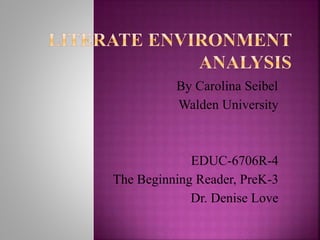 By Carolina Seibel
Walden University
EDUC-6706R-4
The Beginning Reader, PreK-3
Dr. Denise Love
 