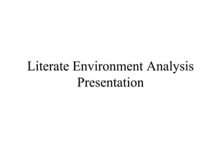 Literate Environment Analysis Presentation 