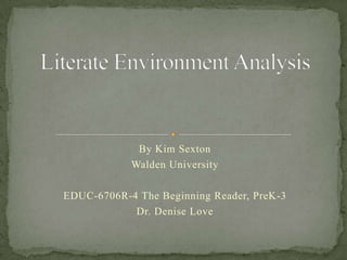 By Kim Sexton
            Walden University

EDUC-6706R-4 The Beginning Reader, PreK-3
            Dr. Denise Love
 