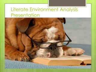 Literate Environment Analysis
Presentation
 