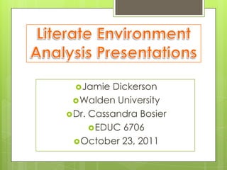 Jamie  Dickerson
  Walden University
 Dr. Cassandra Bosier
       EDUC 6706
   October 23, 2011
 
