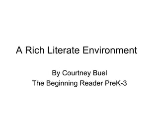 A Rich Literate Environment By Courtney Buel The Beginning Reader PreK-3 