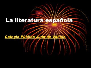 La literatura española Colegio Público Juan de Vallejo 