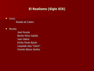 El Realismo (Siglo XIX) Lírica: Rosalía de Castro Novela: José Pereda Benito Pérez Galdós Juan Valera Emilia Pardo Bazán Leopoldo Alas “Clarín” Vicente Blasco Ibañez  