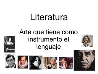 Literatura Arte que tiene como instrumento el lenguaje 