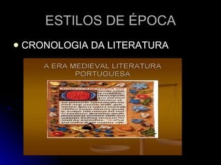 ESTILOS DE ÉPOCA CRONOLOGIA DA LITERATURA 