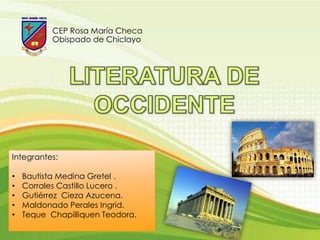 CEP Rosa María Checa Obispado de Chiclayo  LITERATURA DE OCCIDENTE Integrantes: ,[object Object]
