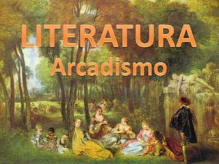 LITERATURA Arcadismo 