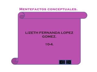 Mentefactos conceptuales. LIZETH FERNANDA LOPEZ GOMEZ. 10-4. 