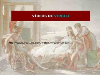 VÍDEOS DE  VIRGILI http://www.youtube.com/watch?v=W0mDPl13rfI 