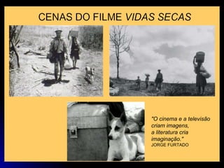 "O cinema e a televisão
criam imagens,
a literatura cria
imaginação."
JORGE FURTADO
 