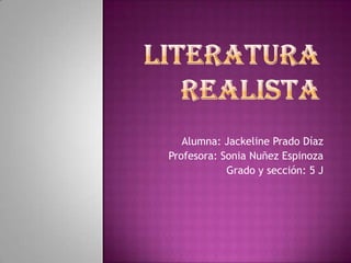 Alumna: Jackeline Prado Díaz
Profesora: Sonia Nuñez Espinoza
            Grado y sección: 5 J
 