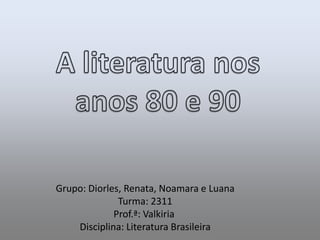 Grupo: Diorles, Renata, Noamara e Luana
Turma: 2311
Prof.ª: Valkiria
Disciplina: Literatura Brasileira
 
