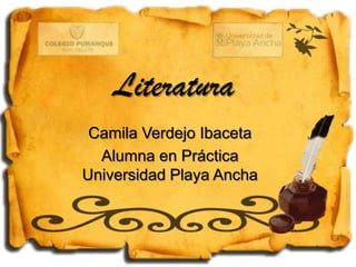 Literatura
Camila Verdejo Ibaceta
Alumna en Práctica
Universidad Playa Ancha
 