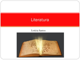 Letícia Santos
Literatura
 
