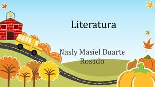 Literatura
Nasly Masiel Duarte
Rosado
 