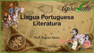 Língua Portuguesa
Literatura
Prof.: Fagner Abreu
 