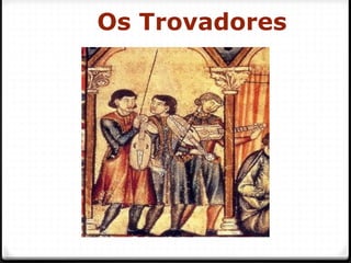 Os Trovadores
22
 