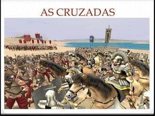 AS CRUZADAS
63
 