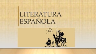 LITERATURA
ESPAÑOLA
 