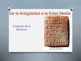 De la Antigüedad a la Edad Media
Orígenes de la
literatura
 