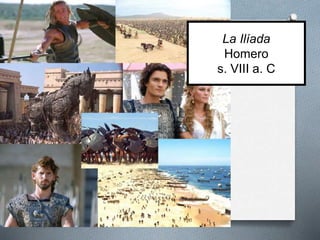 La Ilíada
Homero
s. VIII a. C
 