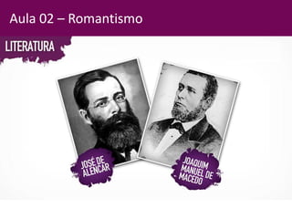 Aula 02 – Romantismo
 